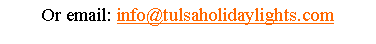 Text Box: Or email: info@tulsaholidaylights.com 